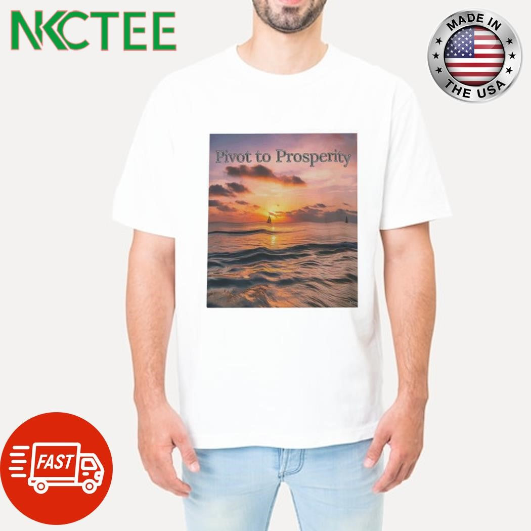 Pivot To Prosperity Beach photo sunshine shirt Unisex T-shirt, Sweatshirt, Hoodie, Long Sleeve Tee - T-Shirt, Sweatshirt, Hoodie
