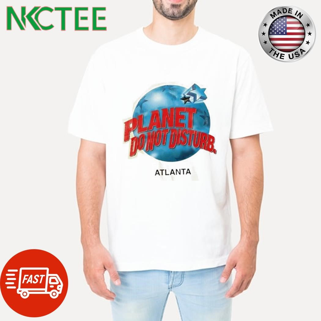 Planet Do Not Disturb Atlanta shirt Unisex T-shirt, Sweatshirt, Hoodie, Long Sleeve Tee - T-Shirt, Sweatshirt, Hoodie