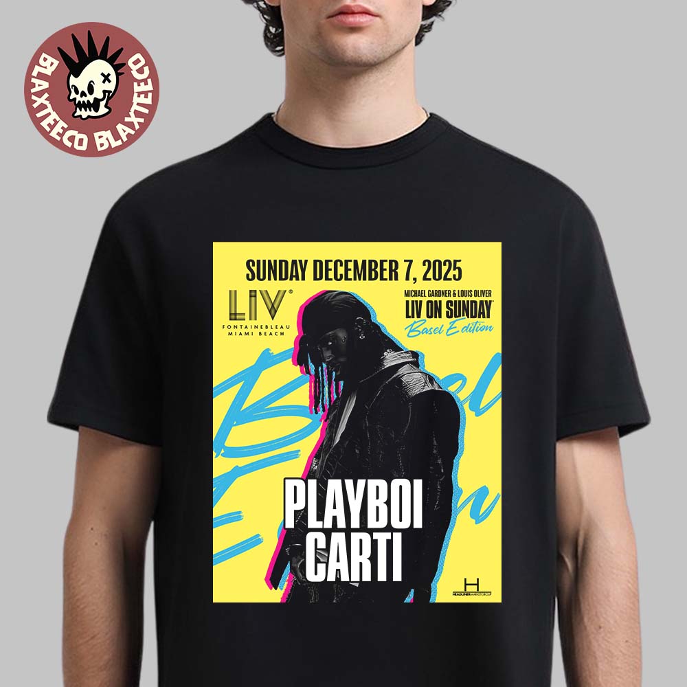 Playboi Carti Live At LIV Miami On December 7 2025 Basel Edition T-Shirt Unisex T-shirt, Sweatshirt, Hoodie, Long Sleeve Tee - T-Shirt, Sweatshirt, Hoodie