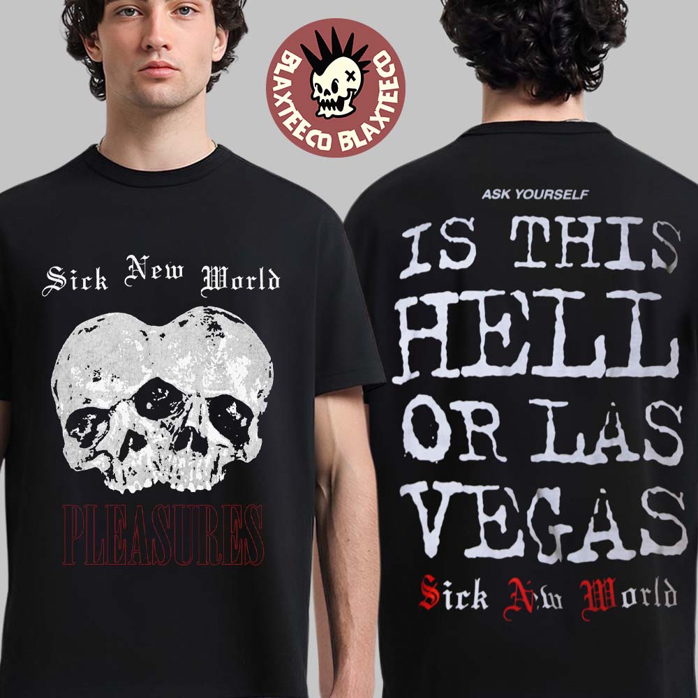 Pleasures Sick New World 2026 Las Vegas Merch Tee On April 25 2026 Is This Hell Or Las Vegas T-Shirt - T-Shirt, Sweatshirt, Hoodie
