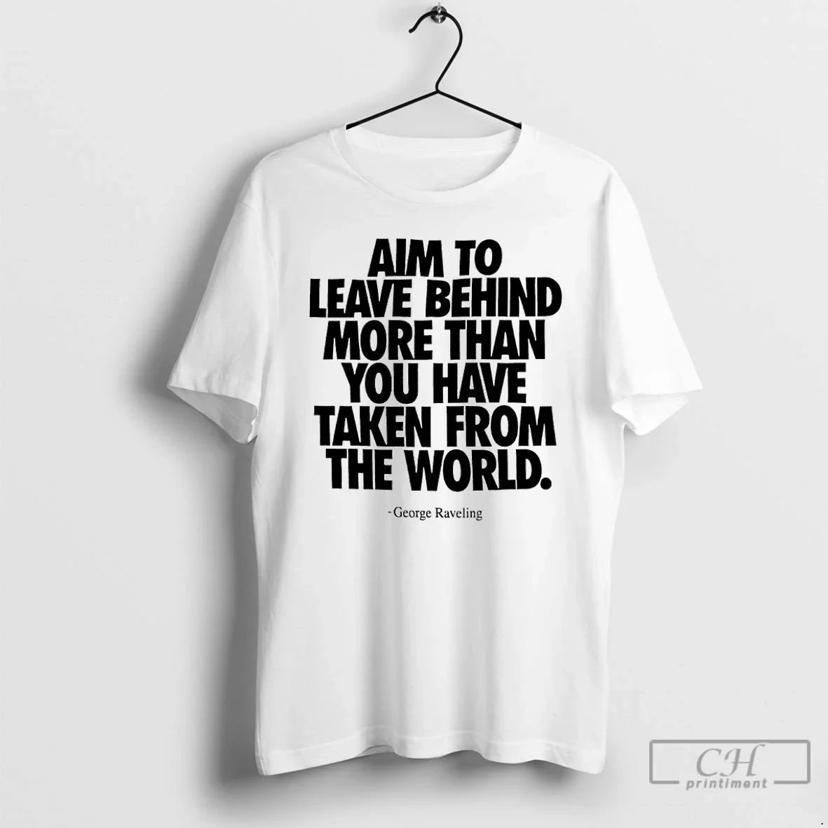 Premium 2026 Aim To Leave Behind More Than You Have Taken From The World George - T-Shirt, Sweatshirt, Hoodie