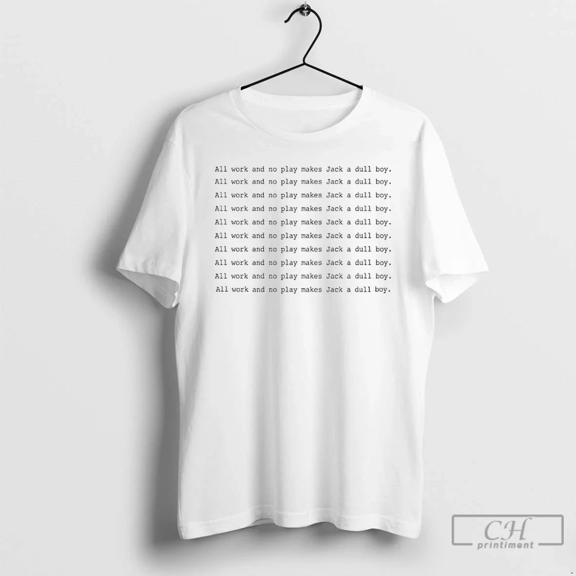 Premium All Work And No Play Makes Jack A Dull Boy The Shining T Shirts Unisex T-shirt, Sweatshirt, Hoodie, Long Sleeve Tee - T-Shirt, Sweatshirt, Hoodie