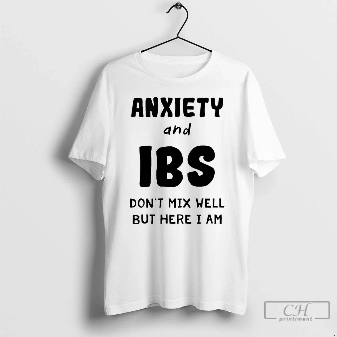 Premium Anxiety And Ibs Dont Mix Well But Here I Am - T-Shirt, Sweatshirt, Hoodie