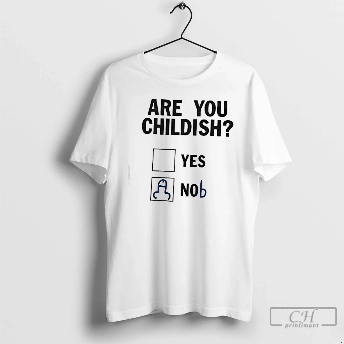 Premium Are You Childish Yes Nob - T-Shirt, Sweatshirt, Hoodie
