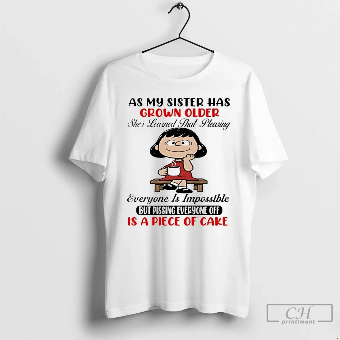 Premium As My Sister Has Grown Older Shes Learned That Pleasing Everyone Is Impossible But - T-Shirt, Sweatshirt, Hoodie