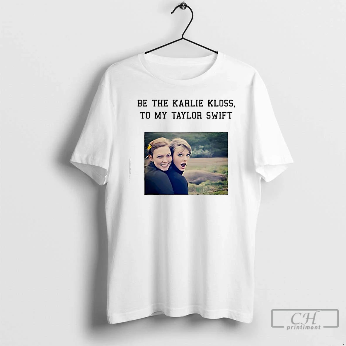Premium Be The Karlie Kloss To My Taylor - T-Shirt, Sweatshirt, Hoodie