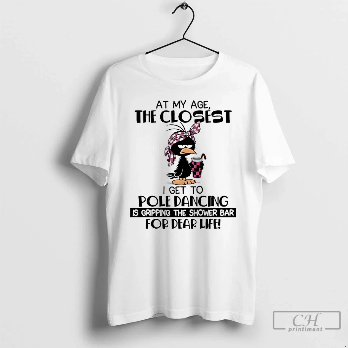 Premium Bird At My Age The Closest I Get To Pole Dancing Is Gripping The - T-Shirt, Sweatshirt, Hoodie