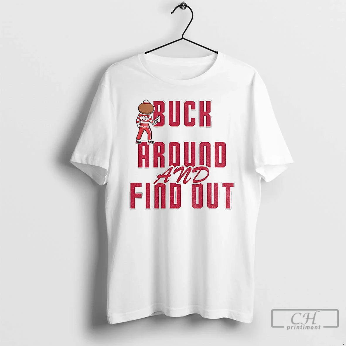 Premium Buck Around And Find Out Buckeyes Brutus Mascot Ohio - T-Shirt, Sweatshirt, Hoodie