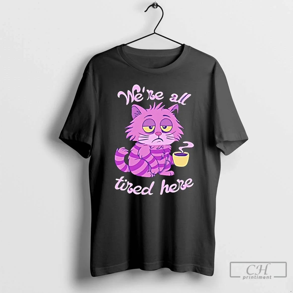 Premium Cheshire Cat We Are All Tired Here - T-Shirt, Sweatshirt, Hoodie