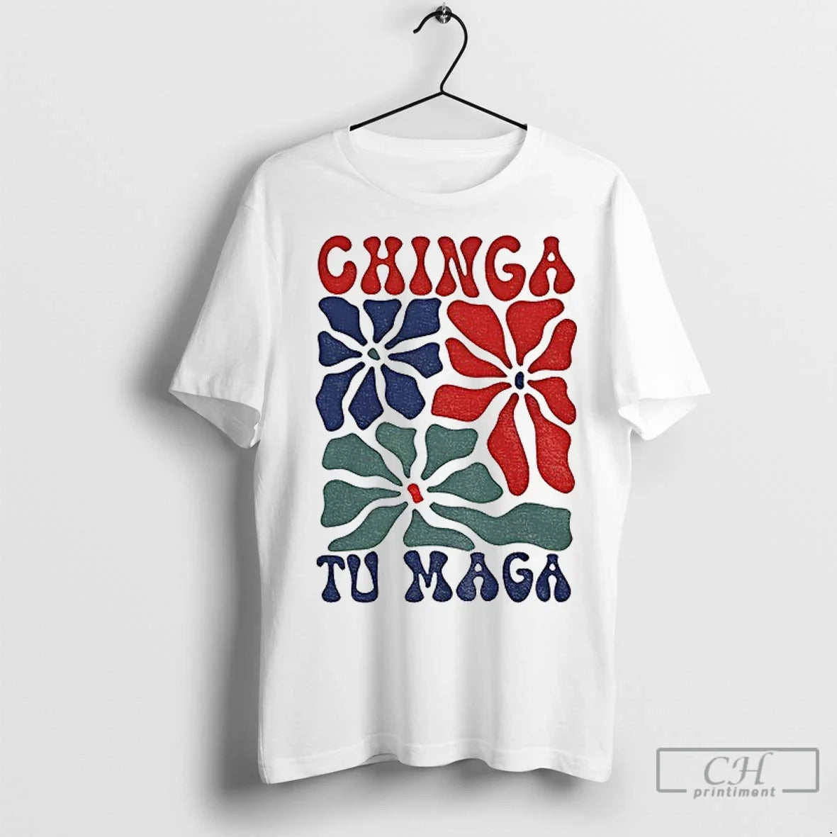 Premium Chinga Tu Maga Vibrant Floral Graphic Unisex T-shirt, Sweatshirt, Hoodie, Long Sleeve Tee - T-Shirt, Sweatshirt, Hoodie
