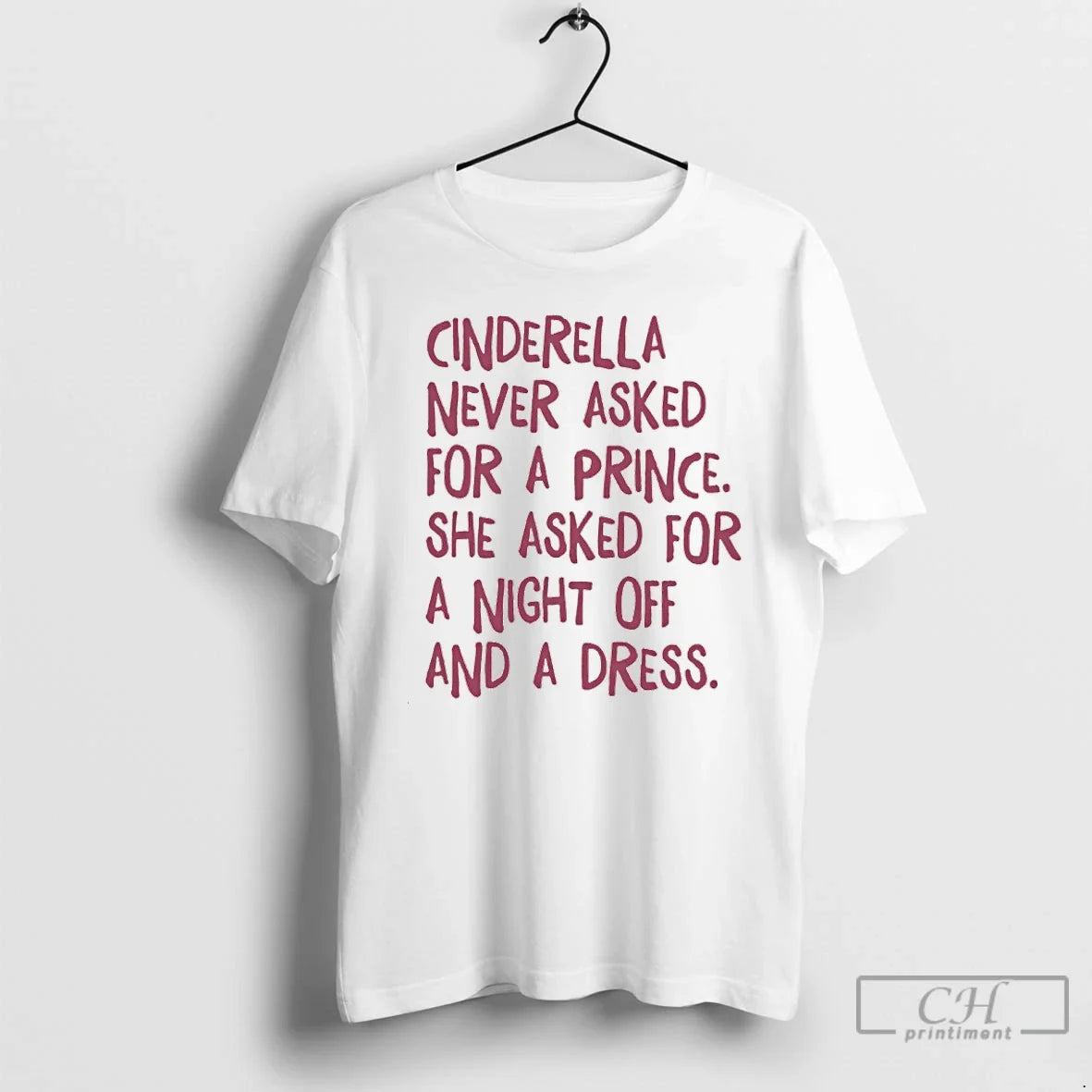 Premium Cinderella Never Asked For A Prince She Asked For A Night Off And - T-Shirt, Sweatshirt, Hoodie