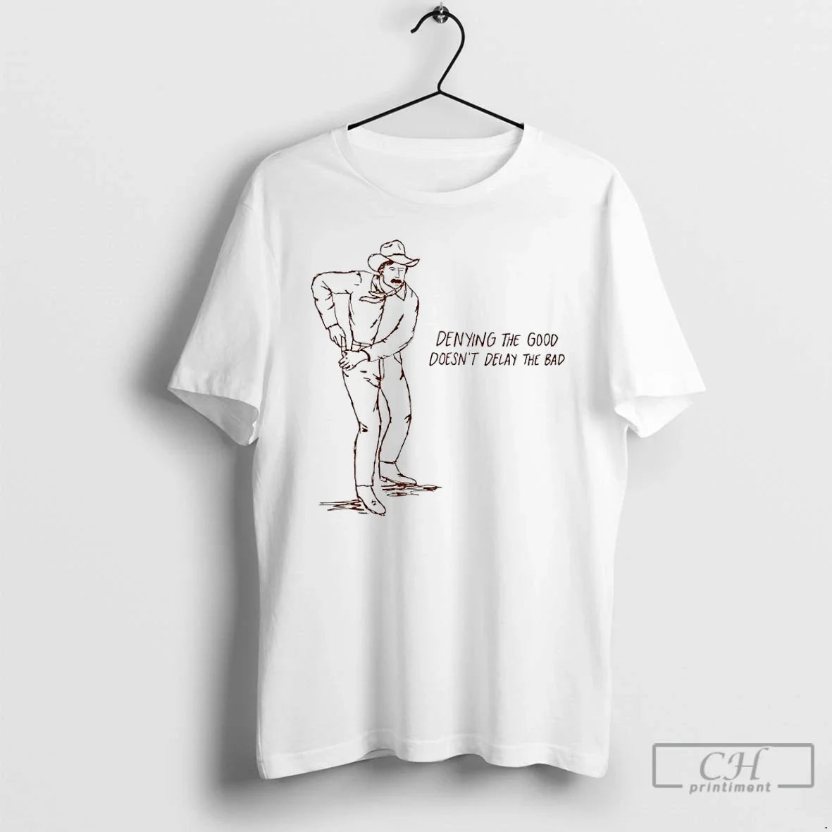 Premium Cowboy Denying The Good Doesnt Delay The Bad Unisex T-shirt, Sweatshirt, Hoodie, Long Sleeve Tee - T-Shirt, Sweatshirt, Hoodie