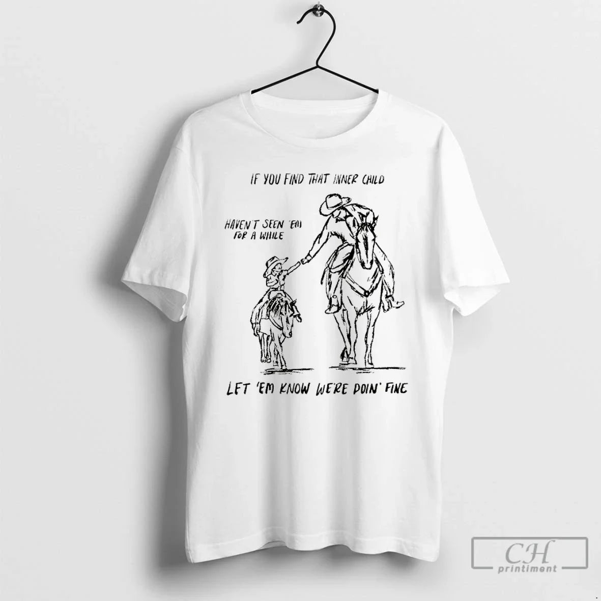 Premium Cowboy If You Find That Inner Child Havent Seen Em For A While Let - T-Shirt, Sweatshirt, Hoodie