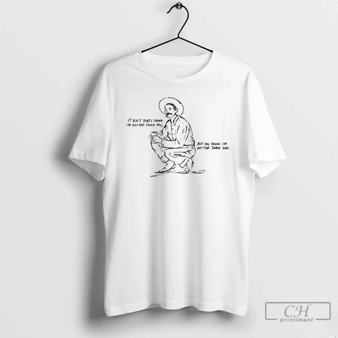 Premium Cowboy It Aint That I Think Im Better Than You But You Think Im - T-Shirt, Sweatshirt, Hoodie