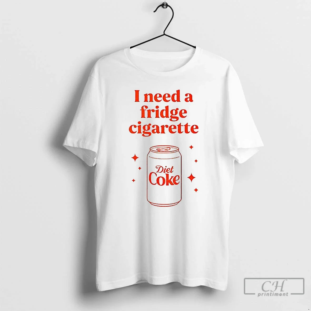 Premium Diet Coke I Need A Fridge Cigarette - T-Shirt, Sweatshirt, Hoodie