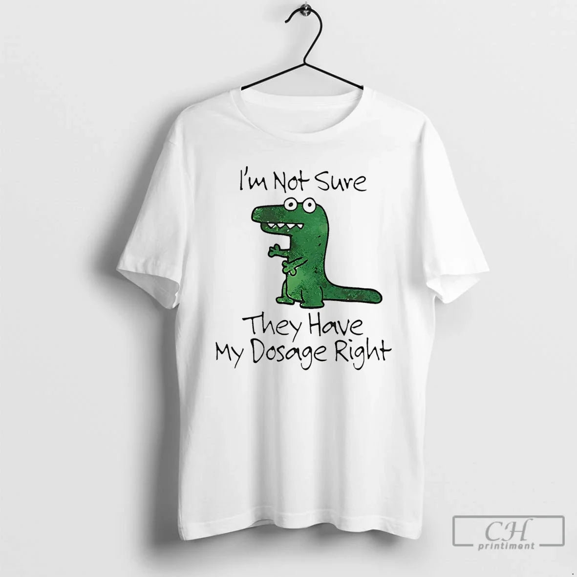 Premium Dinosaur Im Not Sure They Have My Dosage Right - T-Shirt, Sweatshirt, Hoodie