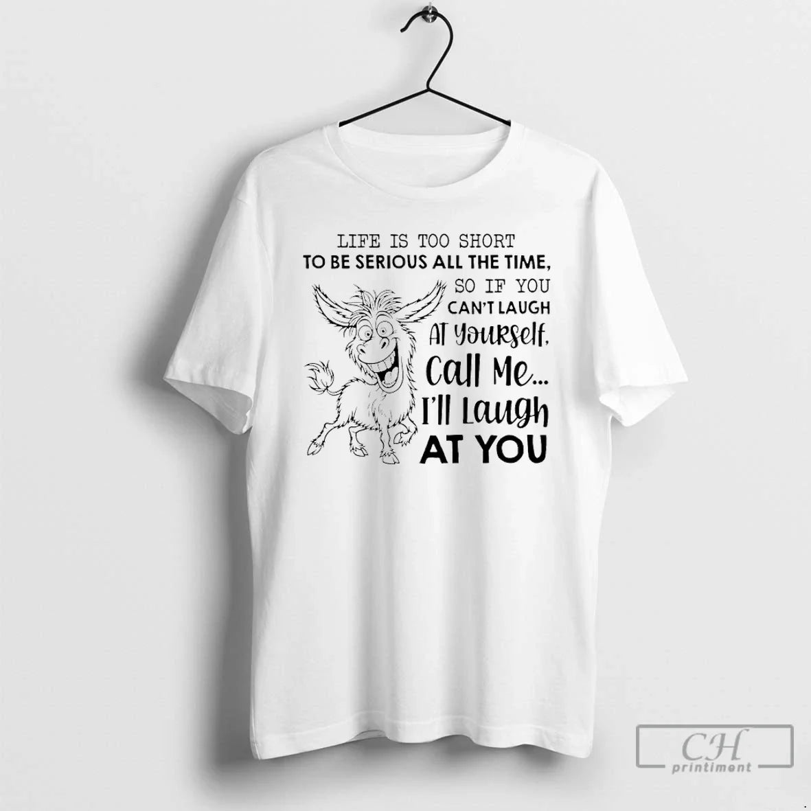Premium Donkey Life Is Too Short To Be Serious All The Time So If You - T-Shirt, Sweatshirt, Hoodie