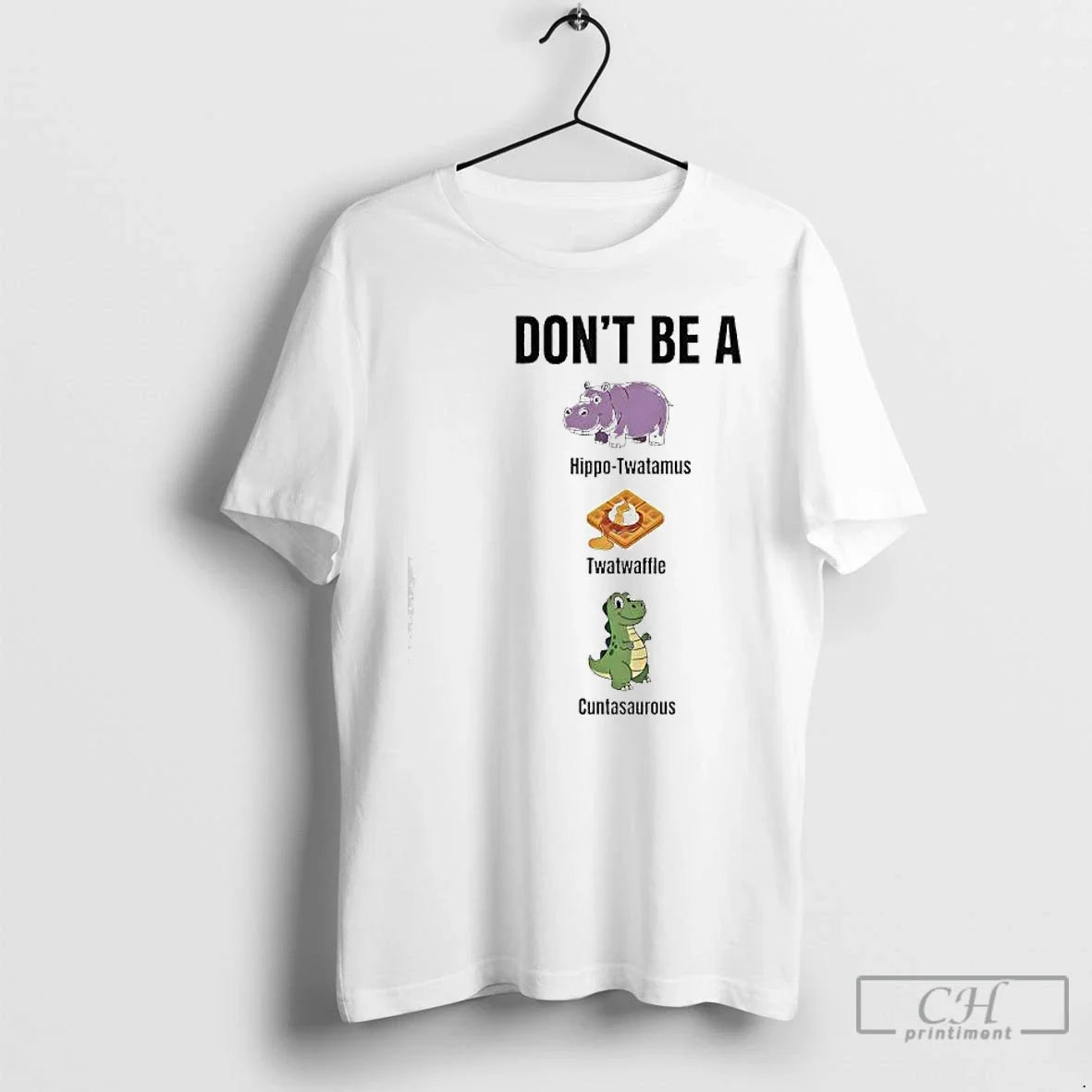 Premium Dont Be A Hippo Twatamus Twatwaffle Cuntasaurous - T-Shirt, Sweatshirt, Hoodie