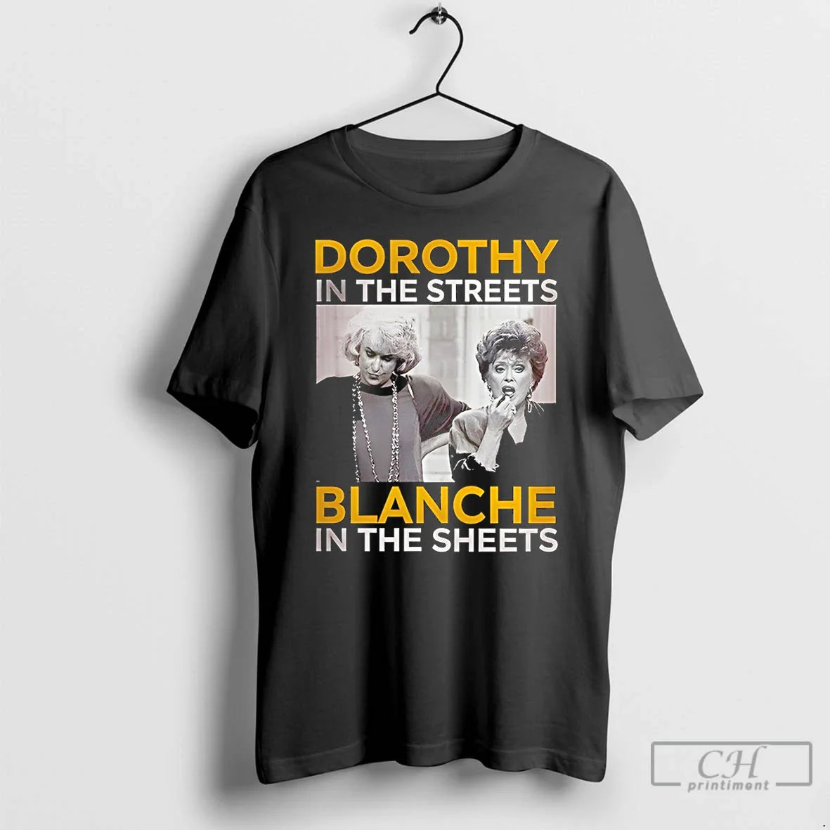 Premium Dorothy In The Streets Blanche In The Sheets Unisex T-shirt, Sweatshirt, Hoodie, Long Sleeve Tee - T-Shirt, Sweatshirt, Hoodie