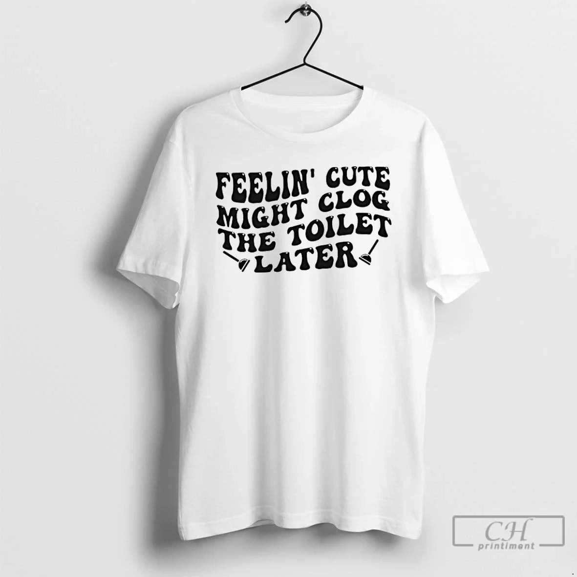 Premium Feeling Cute Might Clog The Toilet Later Unisex T-shirt, Sweatshirt, Hoodie, Long Sleeve Tee - T-Shirt, Sweatshirt, Hoodie