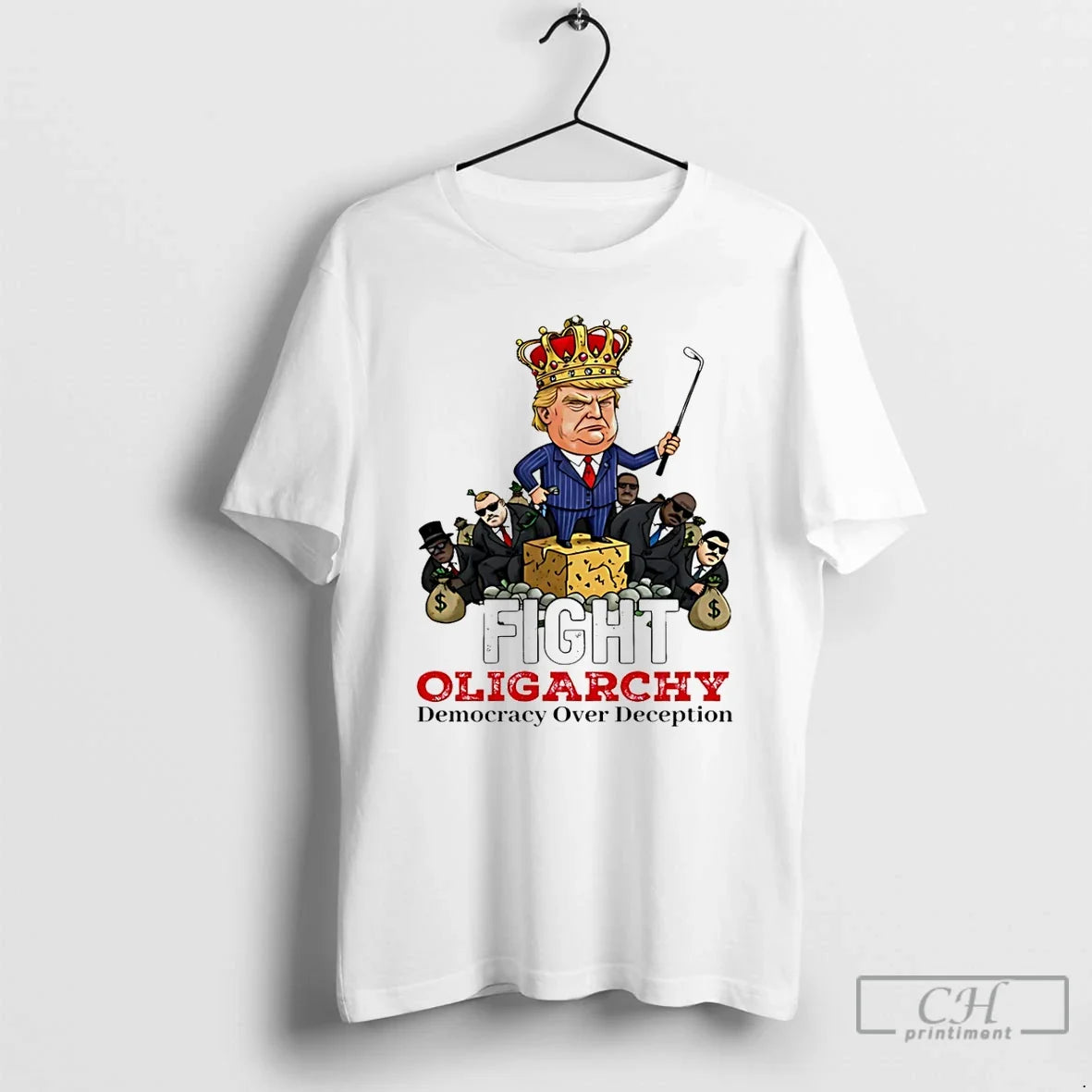 Premium Fight Oligarchy Democracy Over Deception Trump King - T-Shirt, Sweatshirt, Hoodie
