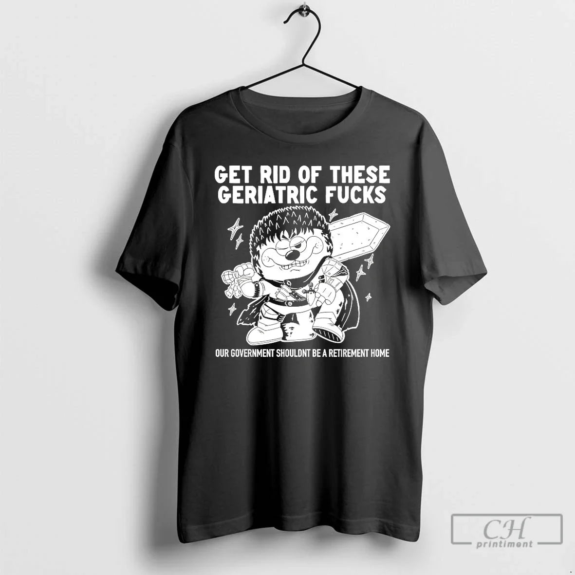 Premium Get Rid Of These Geriatric Fucks - T-Shirt, Sweatshirt, Hoodie