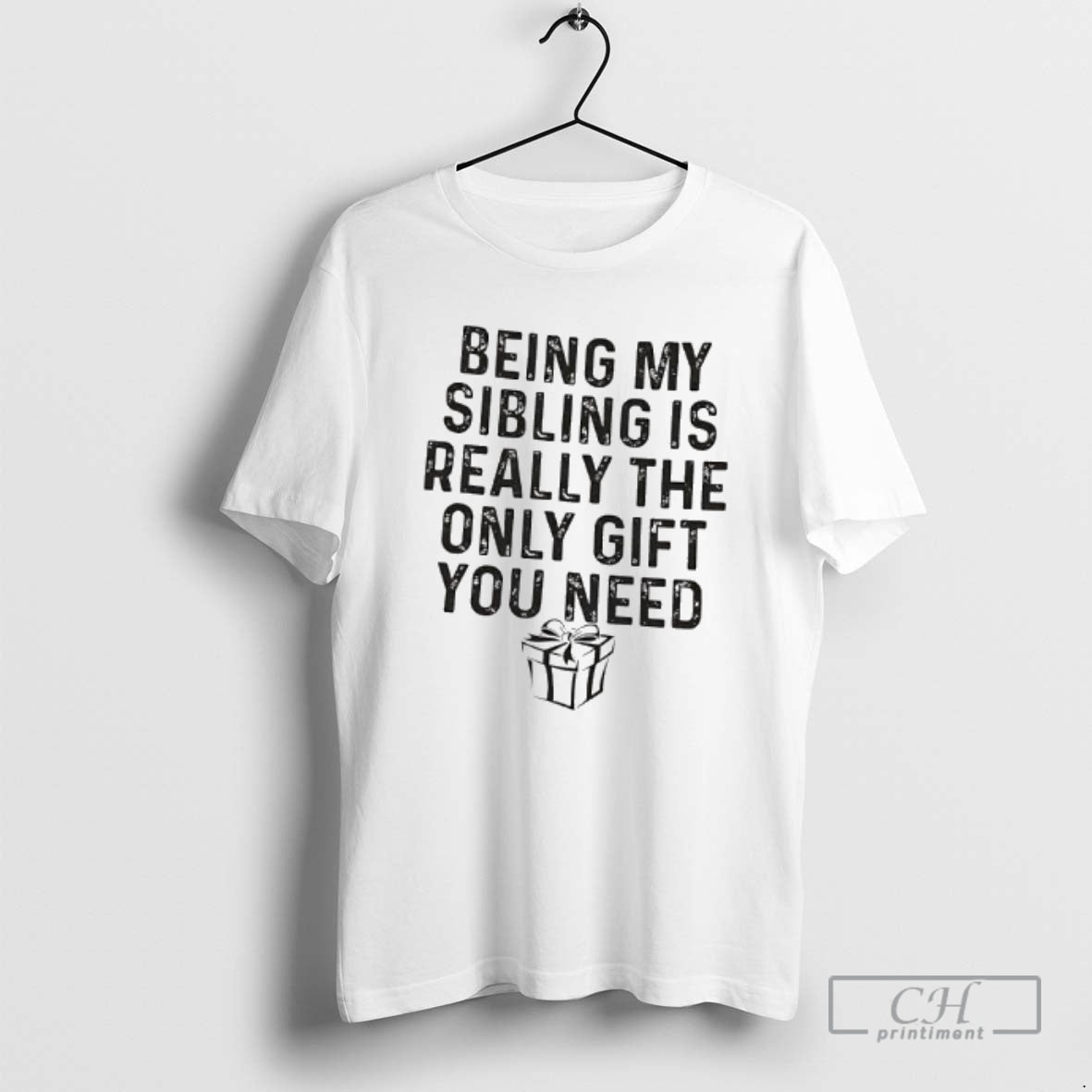 Premium Gift Being My Sibling Is Really The Only Gift You Need Shirt Sweater - T-Shirt, Sweatshirt, Hoodie