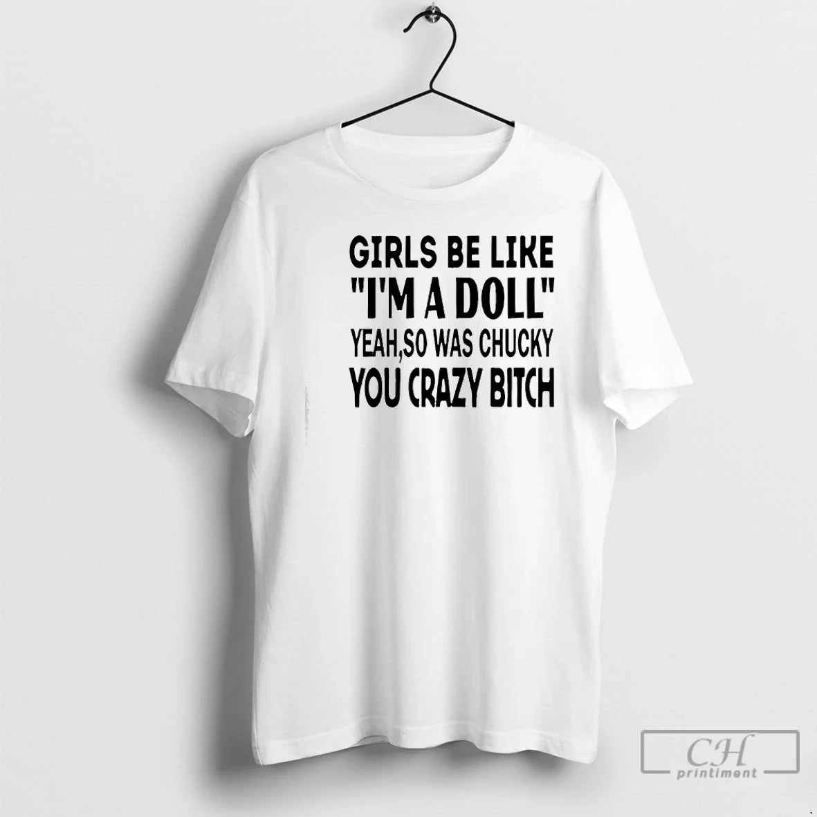 Premium Girls Be Like Im A Doll Yeah So Was Chucky You Crazy Bitch - T-Shirt, Sweatshirt, Hoodie