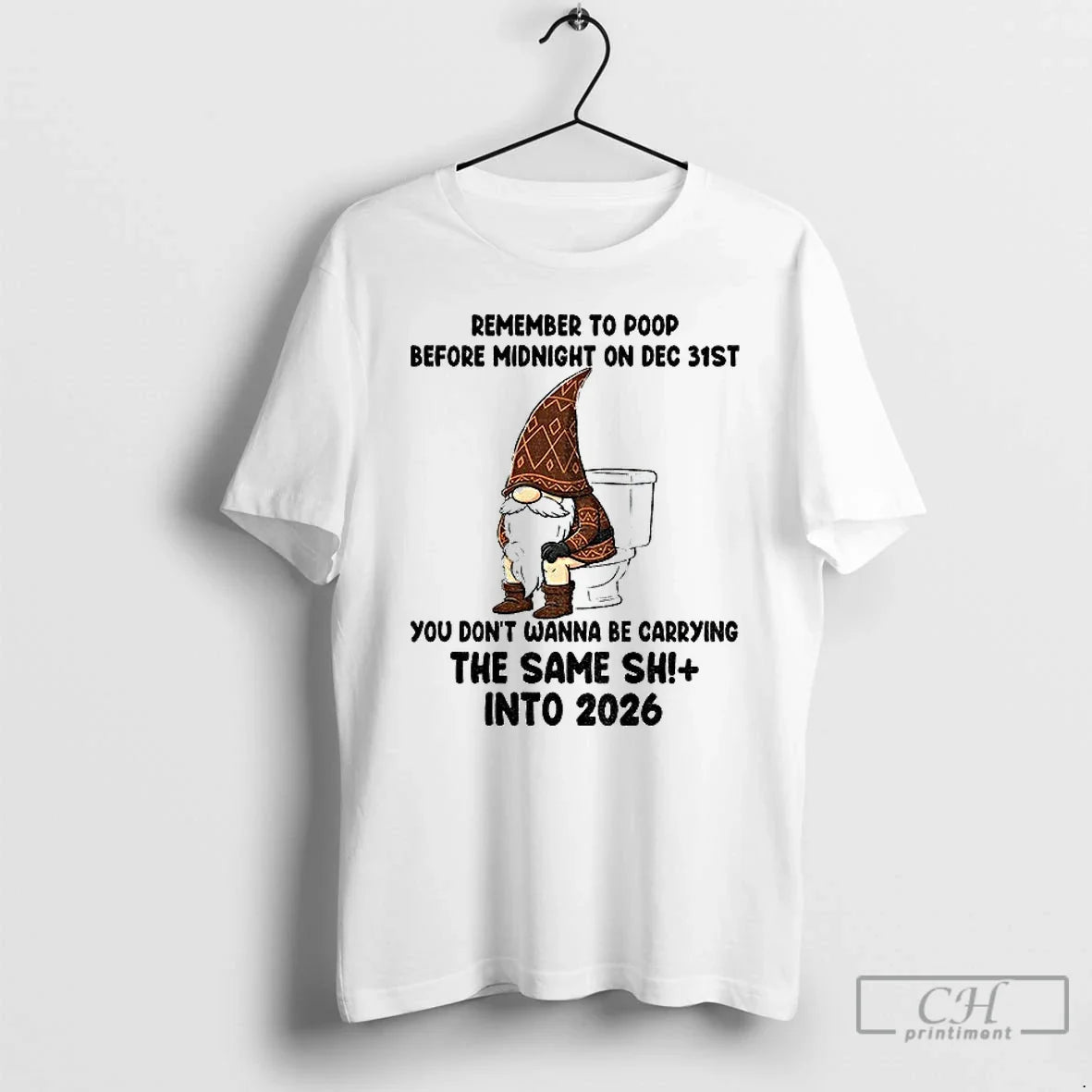 Premium Gnome Remember To Poop Before Midnight On Dec 31st You Dont Wanna Be Carrying - T-Shirt, Sweatshirt, Hoodie