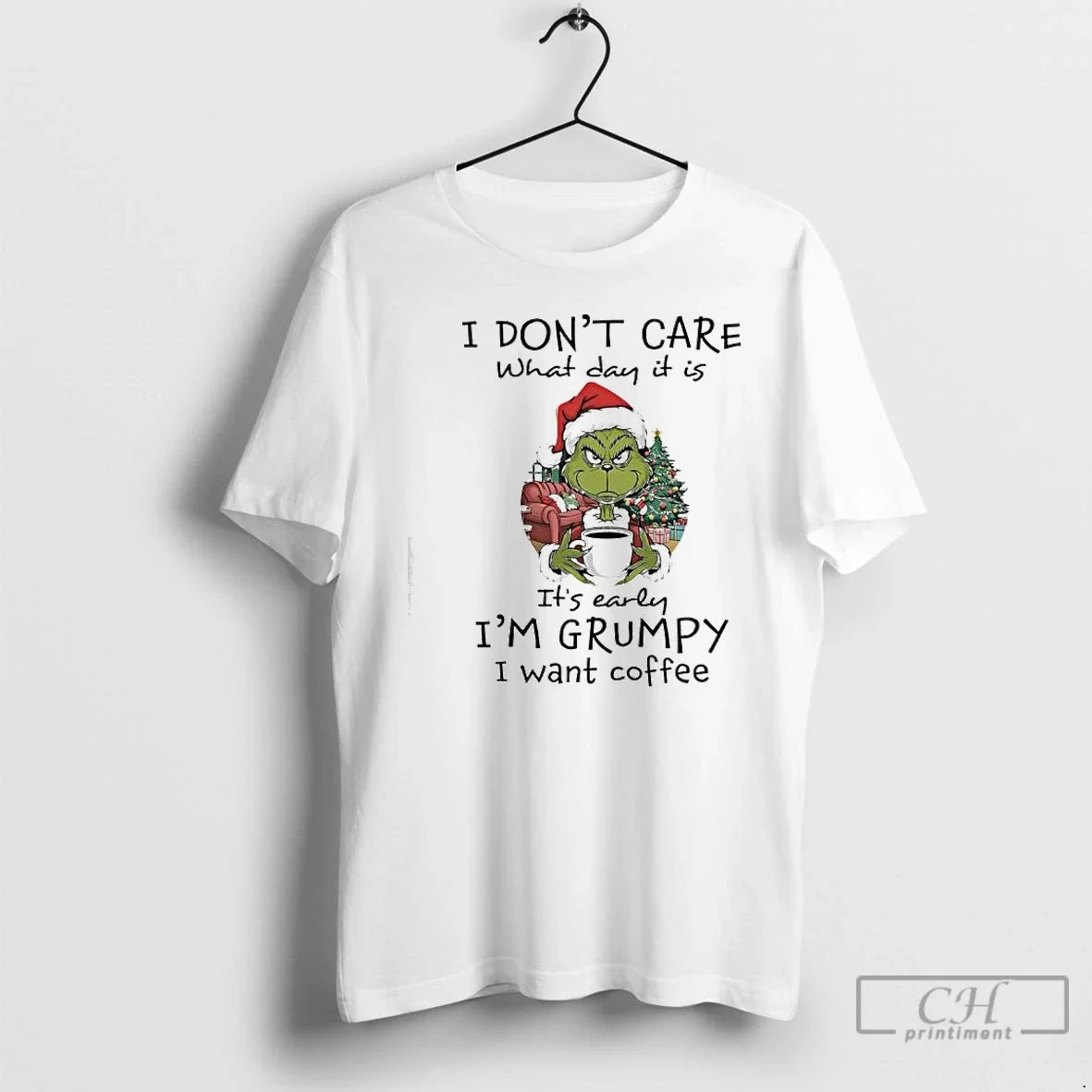 Premium Grinch Christmas I Dont Care What Day It Is Its Early Im Grumpy - T-Shirt, Sweatshirt, Hoodie