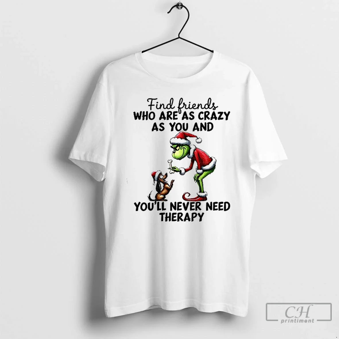 Premium Grinch Santa Find Friends Who Are As Crazy As You And Youll Never Need - T-Shirt, Sweatshirt, Hoodie