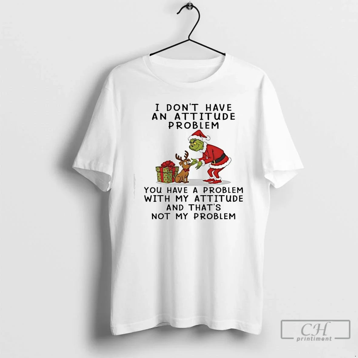 Premium Grinch Dont Have An Attitude Problem You Have A Problem With My Attitude And - T-Shirt, Sweatshirt, Hoodie