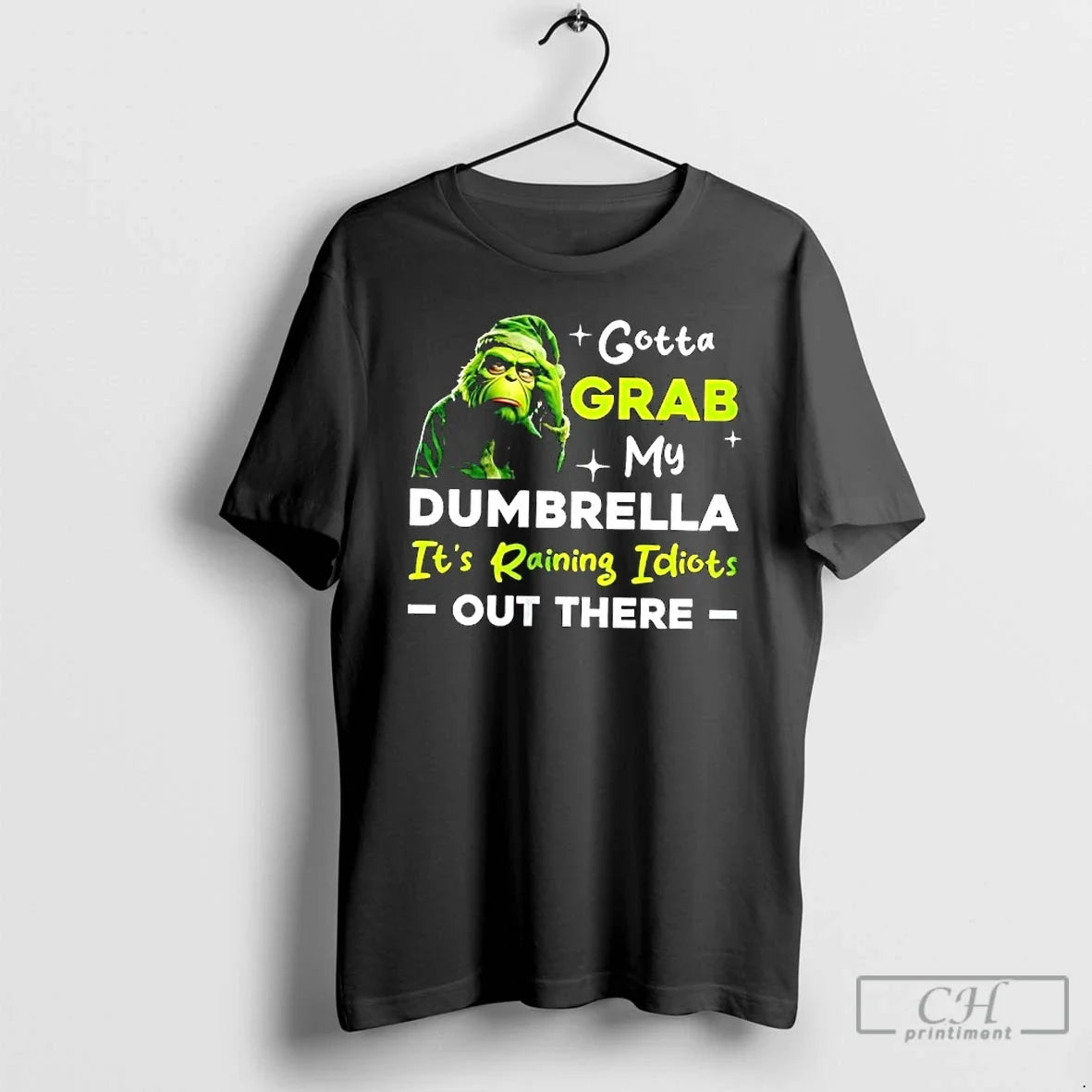 Premium Grinch Gotta Grab My Dumbrella Its Raining Idiots Out There - T-Shirt, Sweatshirt, Hoodie