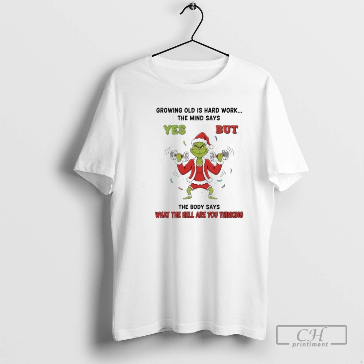 Premium Grinch Growing Old Is Hard Work The Mind Says Yes But The Body Says - T-Shirt, Sweatshirt, Hoodie