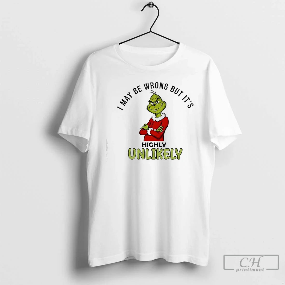Premium Grinch May Be Wrong But Its Highly Unlikely - T-Shirt, Sweatshirt, Hoodie