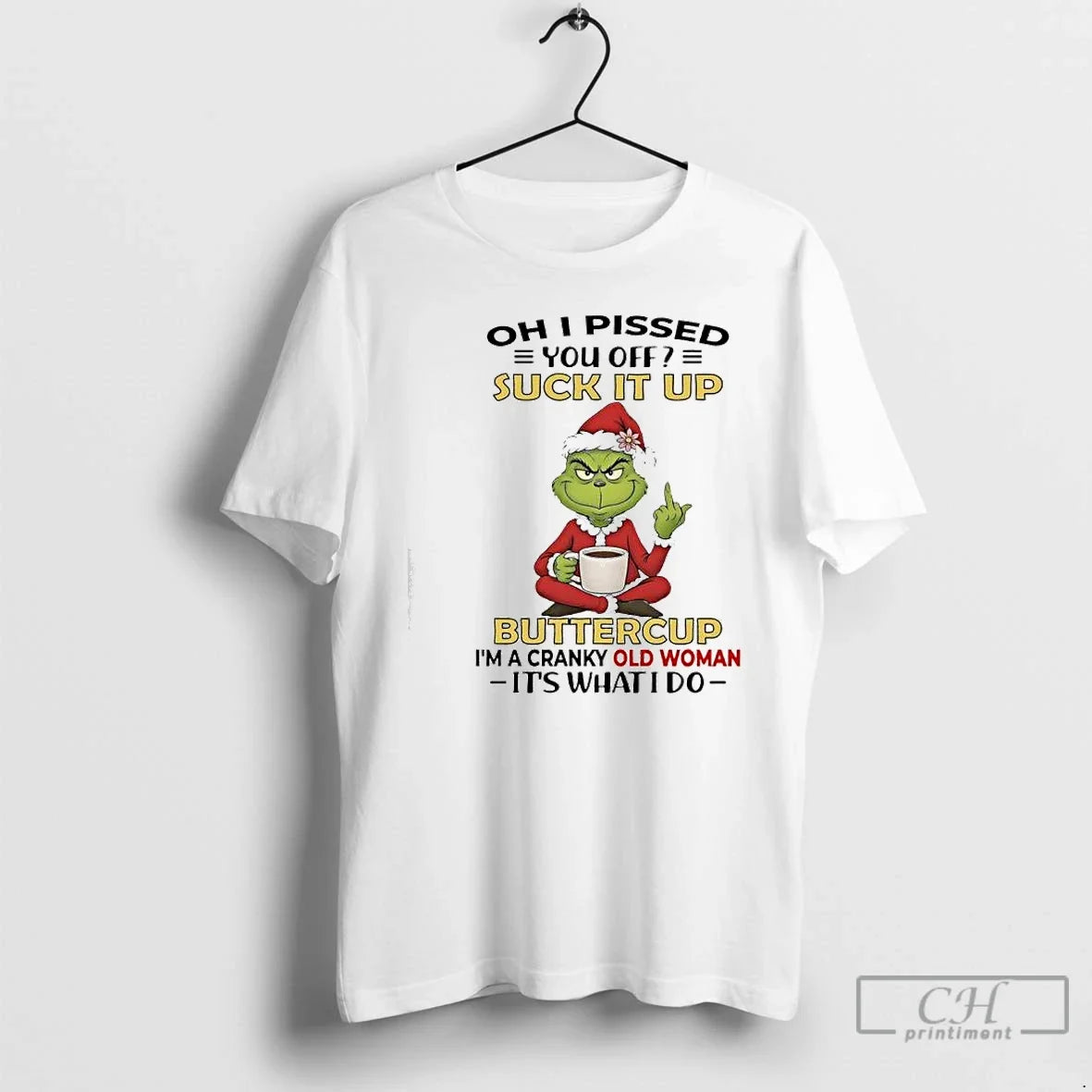 Premium Grinch Pissed You Off Suck It Up Buttercup Im A Cranky Old Woman Its - T-Shirt, Sweatshirt, Hoodie