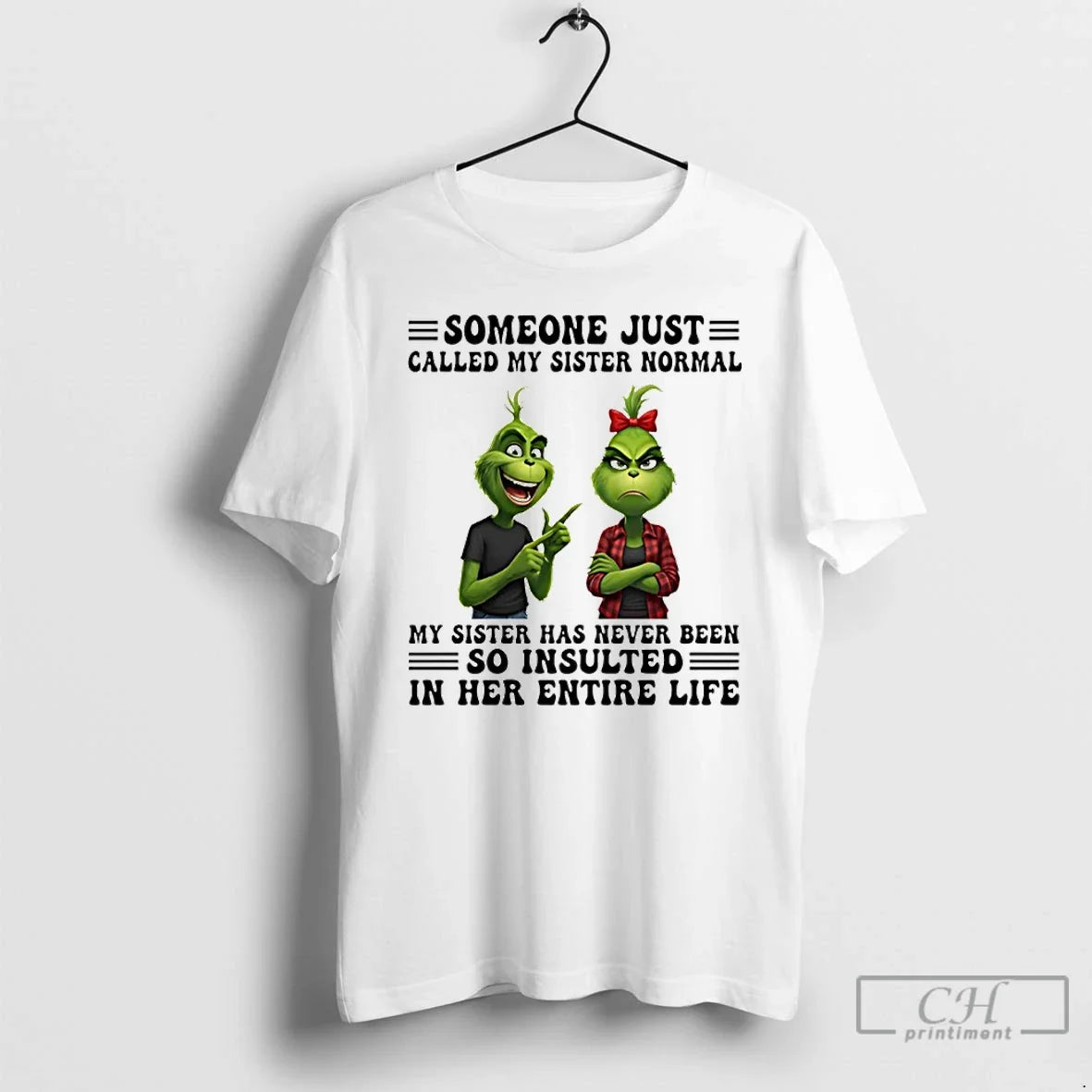 Premium Grinch Someone Just Called My Sister Normal My Sister Has Never Been So Insulted - T-Shirt, Sweatshirt, Hoodie