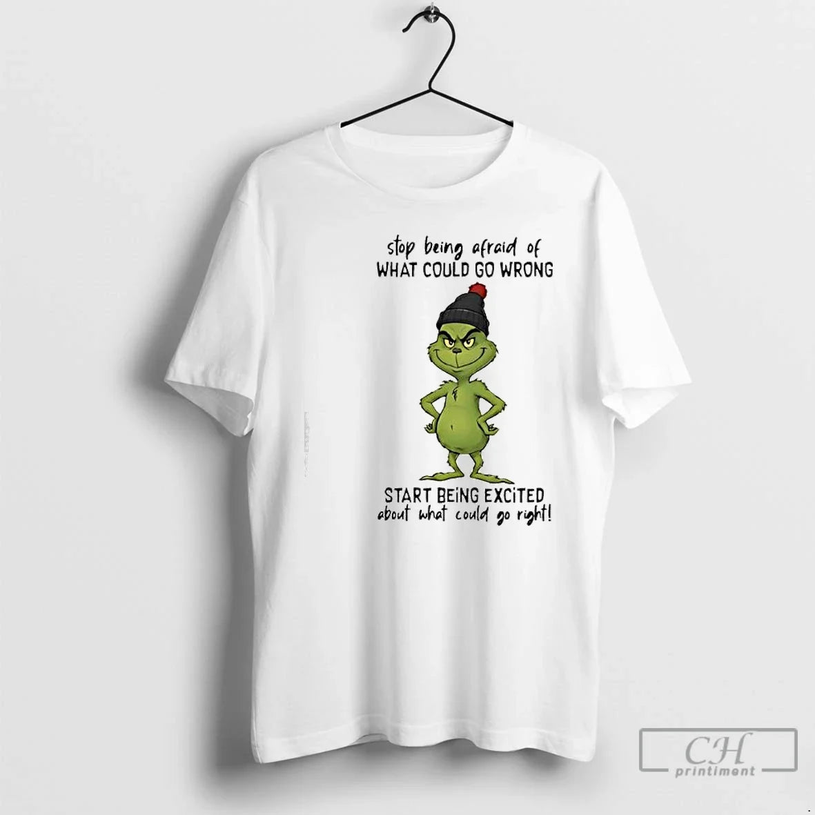 Premium Grinch Stop Being Afraid Of What Could Go Wrong - T-Shirt, Sweatshirt, Hoodie