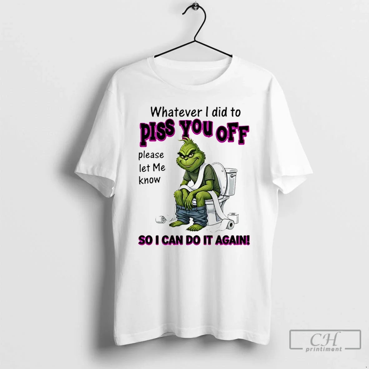 Premium Grinch Whatever I Did To Piss You Off Please Let Me Know So - T-Shirt, Sweatshirt, Hoodie