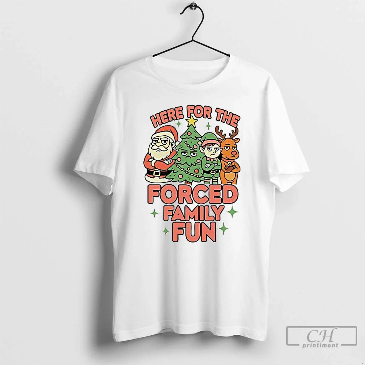 Premium Here For The Forced Family Fun Santa Elf Reindeer Christmas - T-Shirt, Sweatshirt, Hoodie