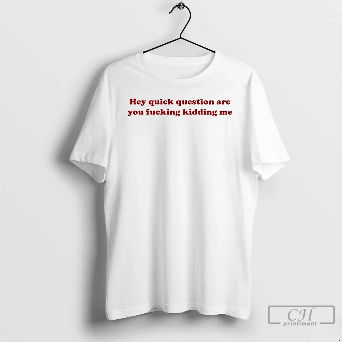 Premium Hey Quick Question Are You Fucking Kidding Me - T-Shirt, Sweatshirt, Hoodie