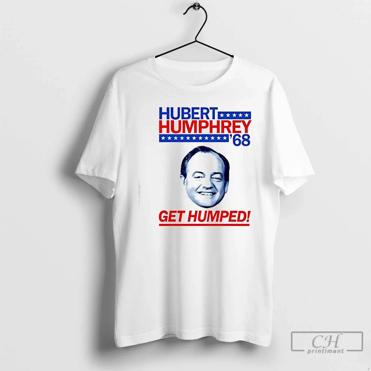 Premium Hubert Humphrey 1968 Campaign Get Humped Big Face - T-Shirt, Sweatshirt, Hoodie