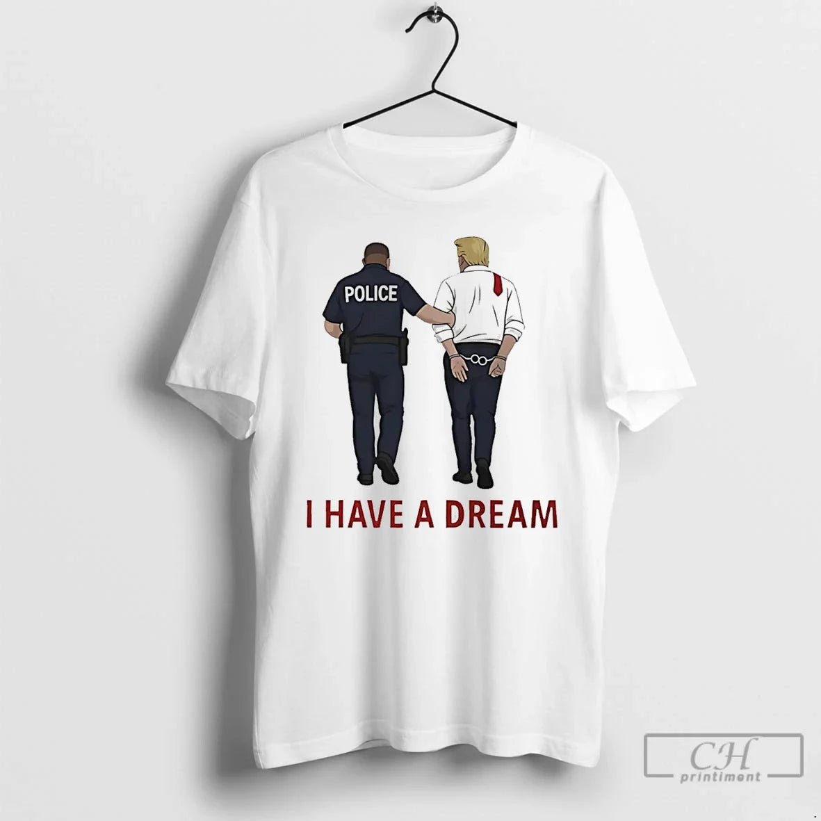 Premium I Have A Dream Donald Trump In Police Custody - T-Shirt, Sweatshirt, Hoodie
