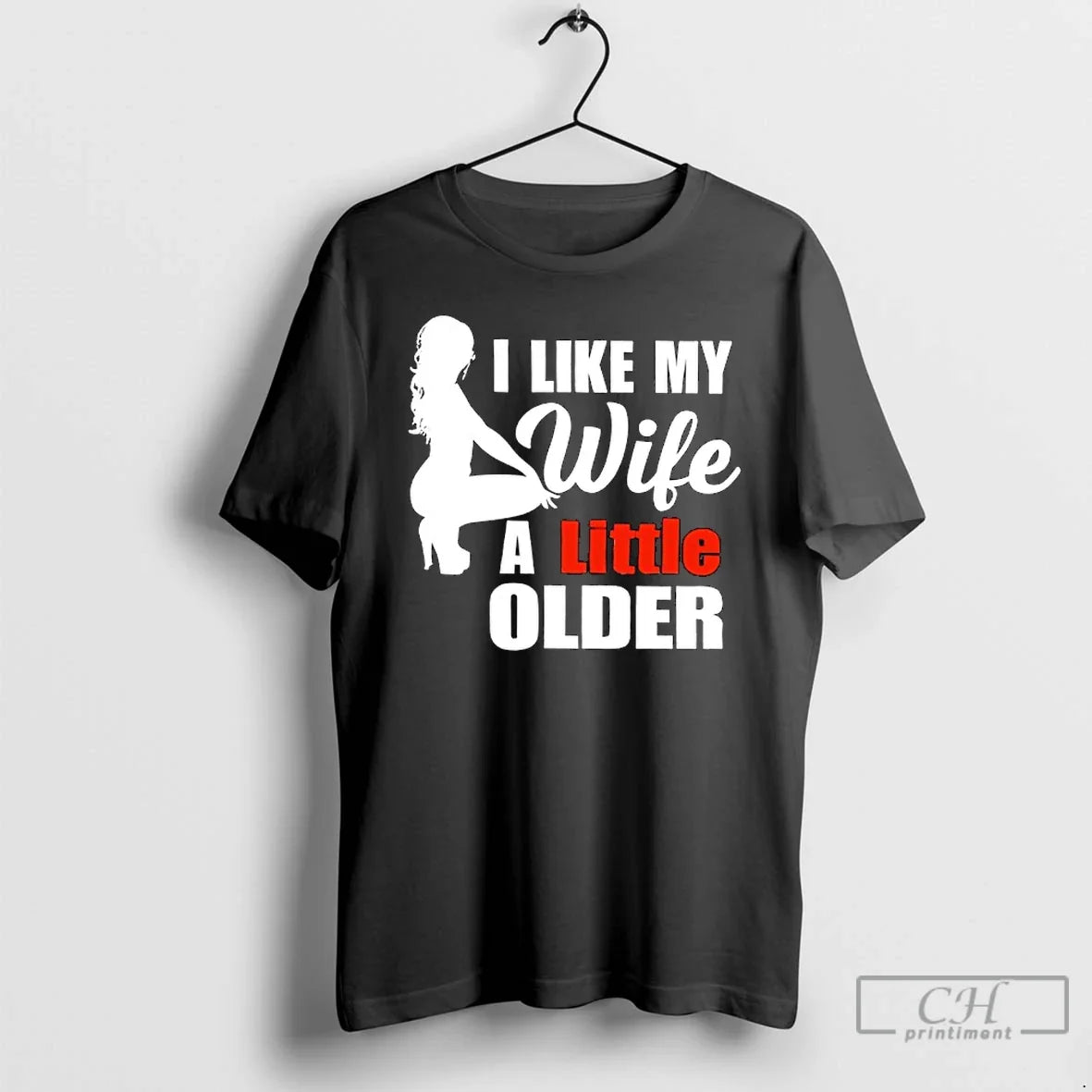 Premium I Like My Wife A Little Older - T-Shirt, Sweatshirt, Hoodie