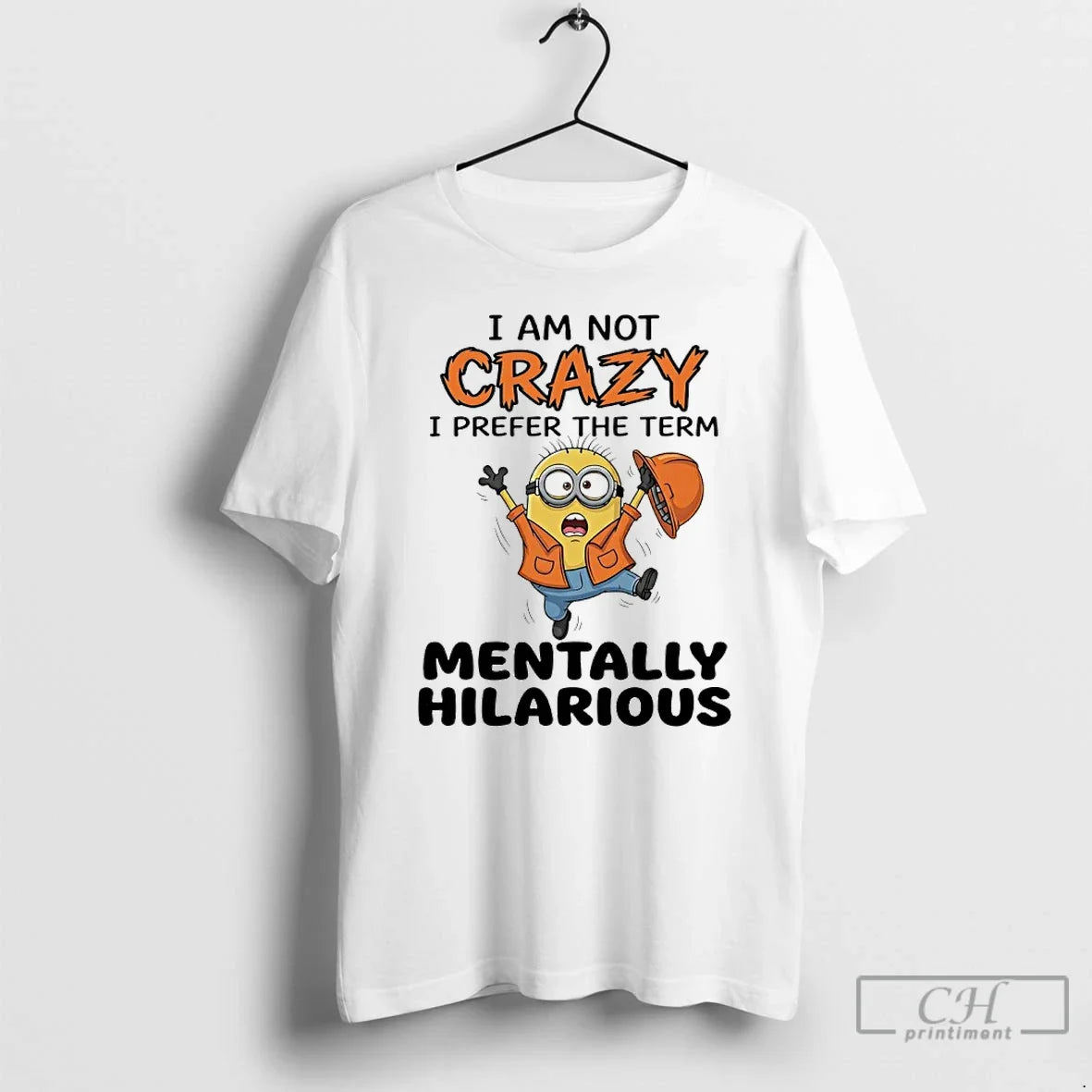Premium I Am Not Crazy I Prefer The Term Mentally Hilarious Minions T Shirts Sweater Unisex T-shirt, Sweatshirt, Hoodie, Long Sleeve Tee - T-Shirt, Sweatshirt, Hoodie