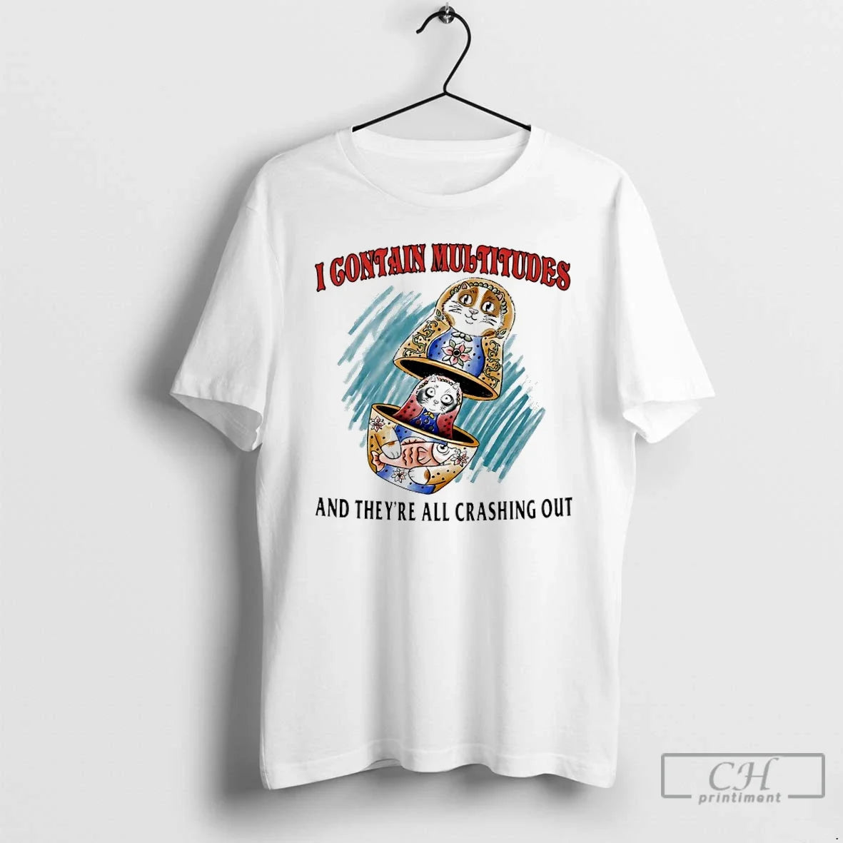 Premium I Contain Multitudes And Theyre All Crashing Out - T-Shirt, Sweatshirt, Hoodie