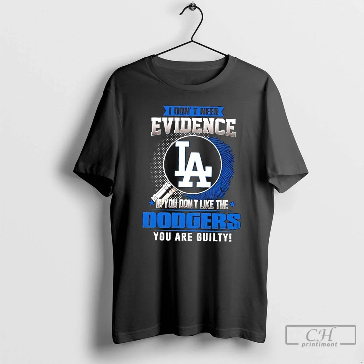 Premium I Dont Need Evidence If You Dont Like The Los Angeles Dodgers You Are - T-Shirt, Sweatshirt, Hoodie