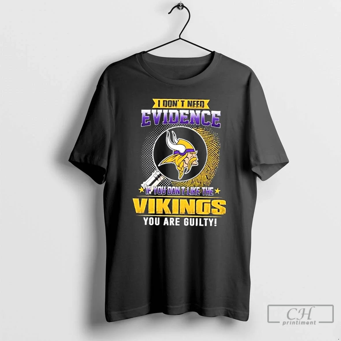 Premium I Dont Need Evidence If You Dont Like The Minnesota Vikings You Are Guilty - T-Shirt, Sweatshirt, Hoodie