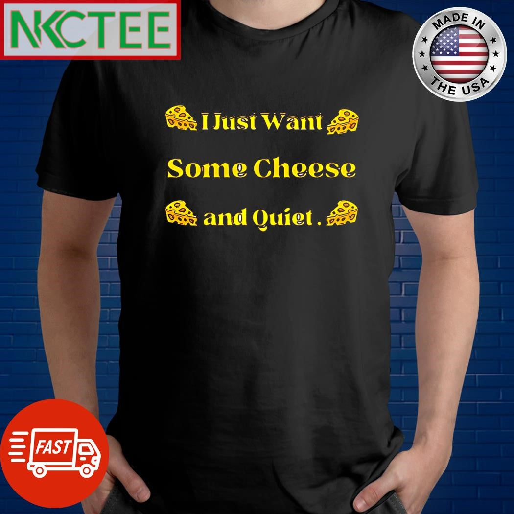 Premium I just want some cheese and quiet graphic shirt Unisex T-shirt, Sweatshirt, Hoodie, Long Sleeve Tee - T-Shirt, Sweatshirt, Hoodie