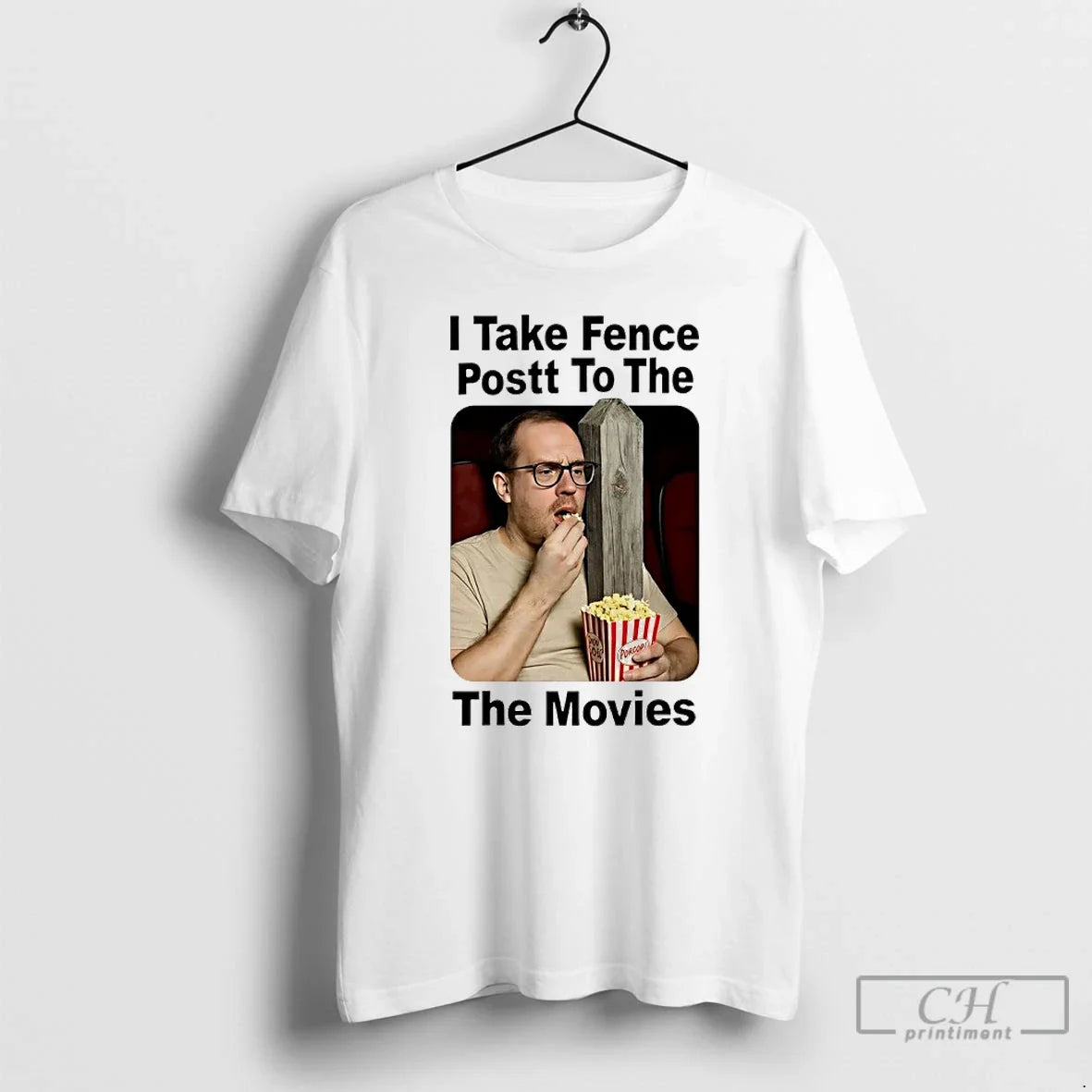 Premium I Take Fence Postt To The The Movies - T-Shirt, Sweatshirt, Hoodie